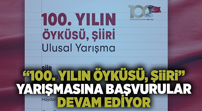 “100. Yılın Öyküsü, Şiiri” yarışmasına başvurular devam ediyor
