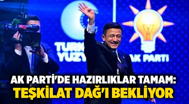 AK Parti&#039;de hazırlıklar tamam: Teşkilat Dağ&#039;ı bekliyor