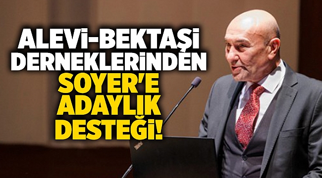 Alevi-Bektaşi Derneklerinden Soyer&#039;e adaylık desteği!