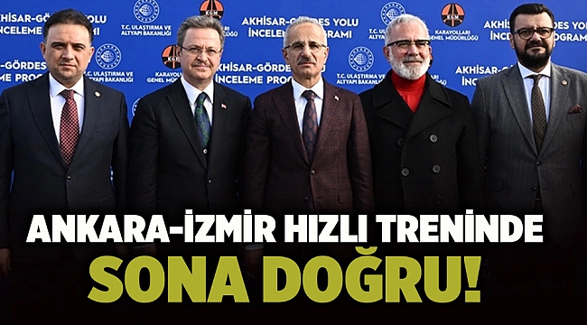 Ankara-İzmir hızlı treninde sona doğru!
