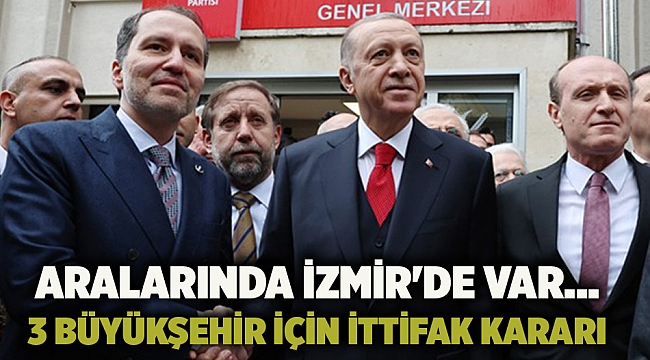 Aralarında İzmir&#039;de var... 3 Büyükşehir için ittifak kararı