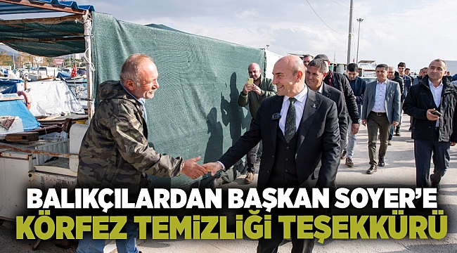 Balıkçılardan Başkan Soyer'e Körfez temizliği teşekkürü