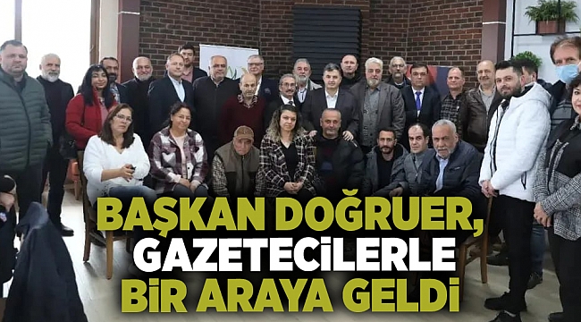 Başkan Doğruer, gazetecilerle bir araya geldi