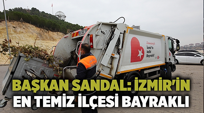 Başkan Sandal: İzmir&#039;in en temiz ilçesi Bayraklı