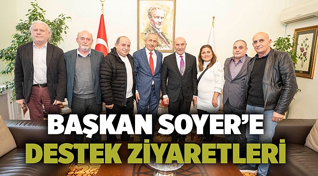 Başkan Soyer’e destek ziyaretleri