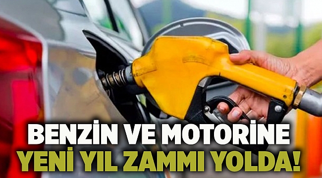 Benzin ve motorine yeni yıl zammı yolda!