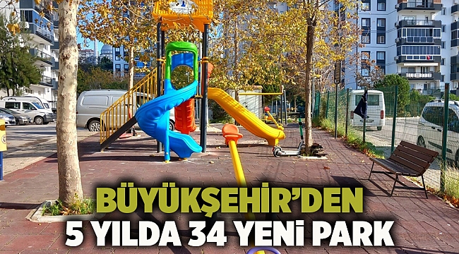Büyükşehir’den 5 yılda 34 yeni park