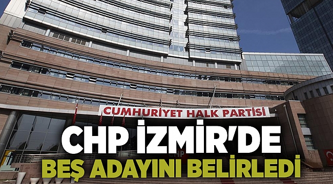 CHP İzmir'de beş adayını belirledi