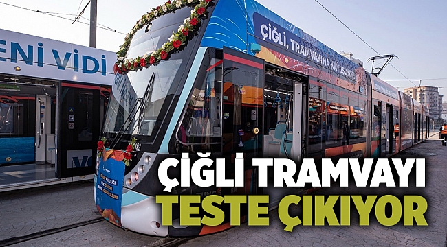 Çiğli Tramvayı teste çıkıyor