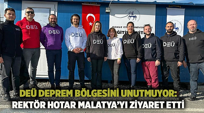 Deü Deprem Bölgesini Unutmuyor: Rektör Hotar Malatya’yı Ziyaret Etti