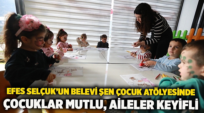Efes Selçuk’un Belevi Şen Çocuk Atölyesinde Çocuklar Mutlu, Aileler Keyifli