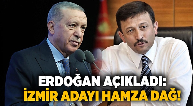 Erdoğan açıkladı: AK Parti'nin İzmir adayı Hamza Dağ!
