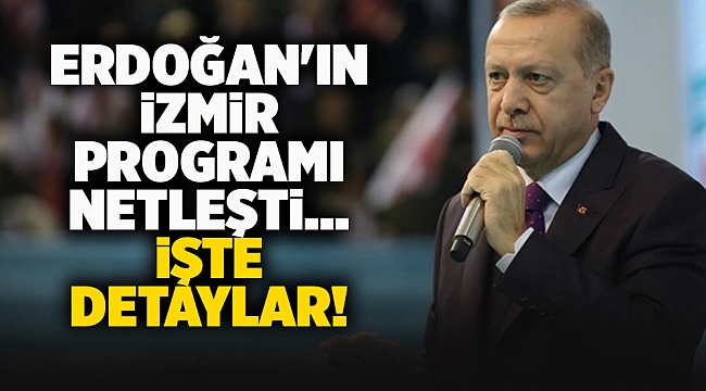 Erdoğan&#039;ın İzmir programı netleşti... İşte detaylar!