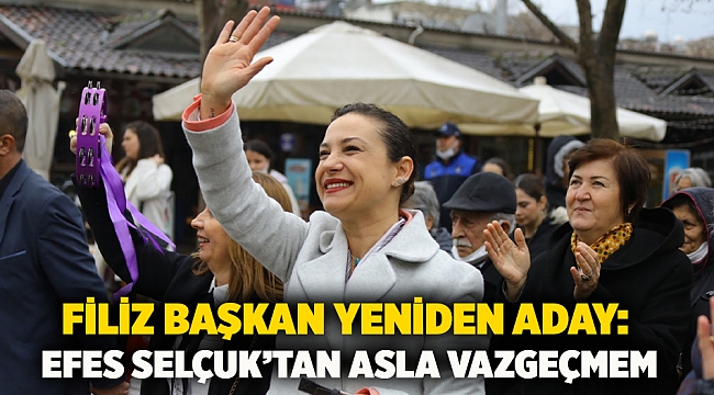 Filiz Başkan Yeniden Aday: Efes Selçuk’tan Asla Vazgeçmem