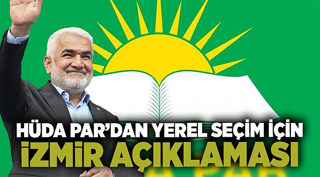 HÜDA PAR'dan yerel seçim için İzmir açıklaması