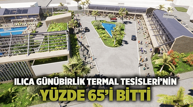Ilıca Günübirlik Termal Tesisleri’nin yüzde 65’i bitti