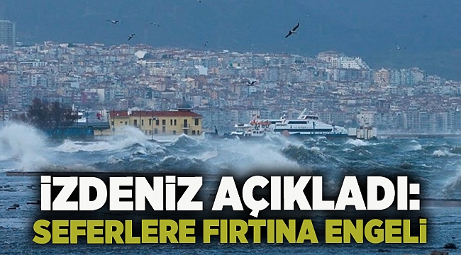 İzdeniz açıkladı: Seferlere fırtına engeli