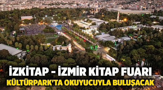 İZKİTAP - İzmir Kitap Fuarı Kültürpark'ta okuyucuyla buluşacak