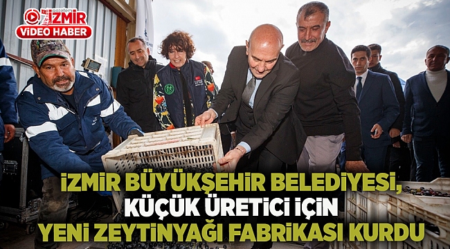 İzmir Büyükşehir Belediyesi, Küçük Üretici İçin Yeni Zeytinyağı Fabrikası Kurdu
