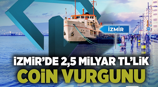İzmir'de 2,5 milyar TL'lik coin vurgunu!