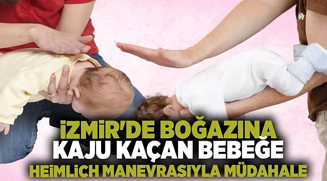 İzmir'de boğazına kaju kaçan bebeğe Heimlich manevrasıyla müdahale