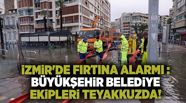 İzmir'de Fırtına Alarmı:  Büyükşehir Belediye Ekipleri Teyakkuzda!