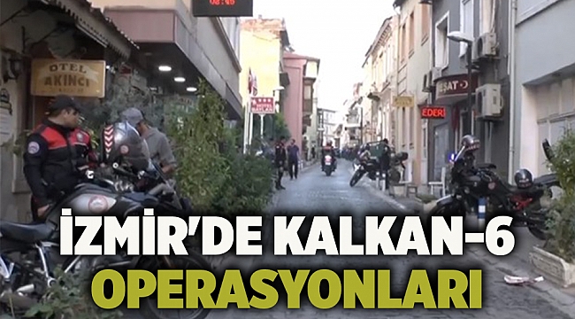 İzmir'de Kalkan-6 operasyonları