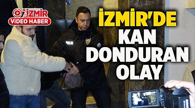 İzmir'de kan donduran olay