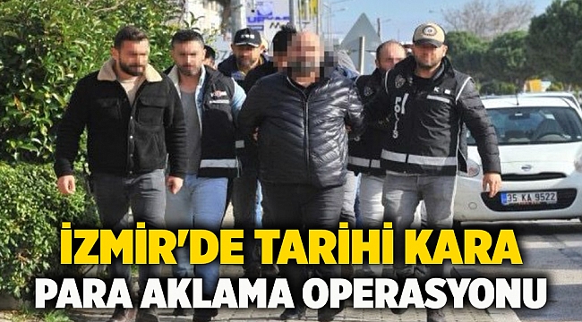 İzmir&#039;de tarihi kara para aklama operasyonu