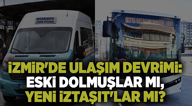 İzmir&#039;de Ulaşım Devrimi: Eski Dolmuşlar mı, Yeni İZTAŞIT&#039;lar mı?