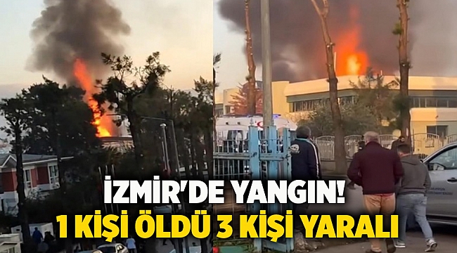 İzmir&#039;de yangın! 1 kişi öldü 3 kişi yaralı
