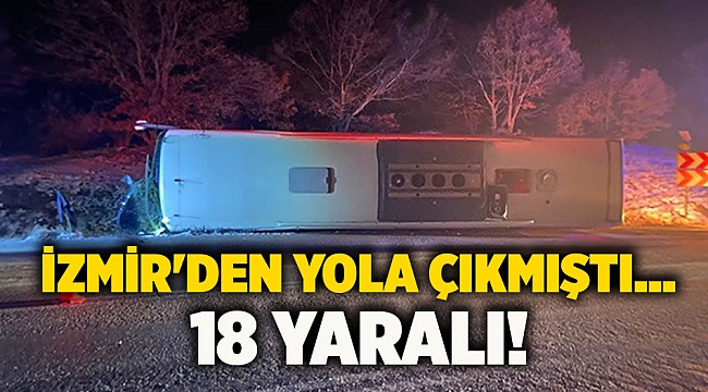 İzmir&#039;den yola çıkmıştı... 18 yaralı!
