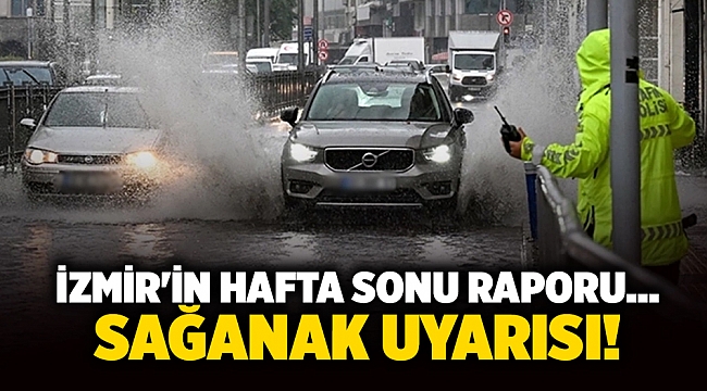 İzmir&#039;in hafta sonu raporu... Sağanak uyarısı!