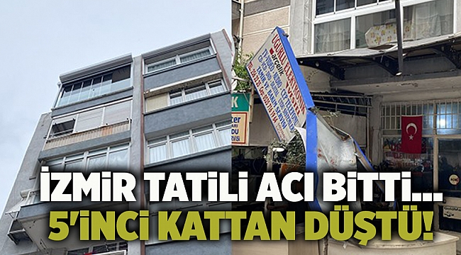 İzmir tatili acı bitti... 5'inci kattan düştü!