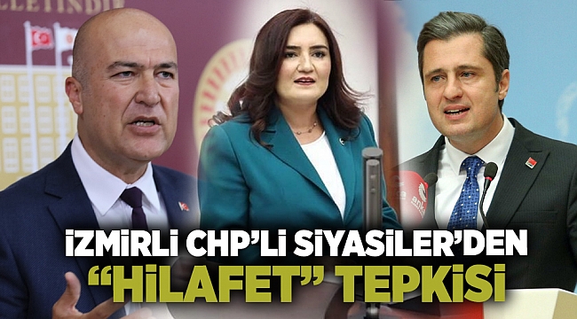 İzmirli CHP&#039;li siyasilerden &quot;hilafet&quot; tepkisi