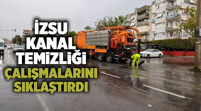 İZSU kanal temizliği çalışmalarını sıklaştırdı