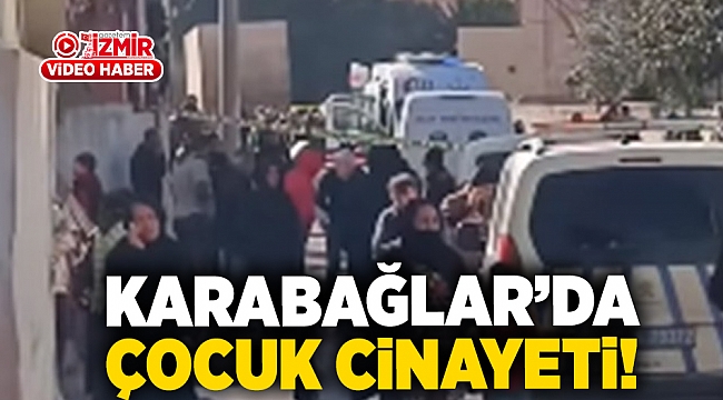 Karabağlar&#039;da çocuk cinayeti!