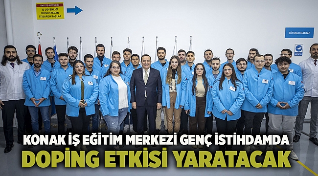 Konak İş Eğitim Merkezi genç istihdamda doping etkisi yaratacak