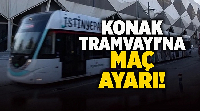 Konak Tramvayı'na maç ayarı!