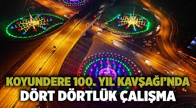 Koyundere 100. Yıl Kavşağı’nda Dört Dörtlük Çalışma
