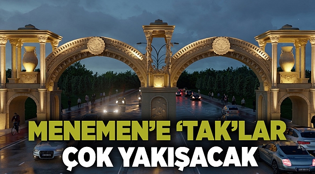 MENEMEN’E ‘TAK’LAR ÇOK YAKIŞACAK