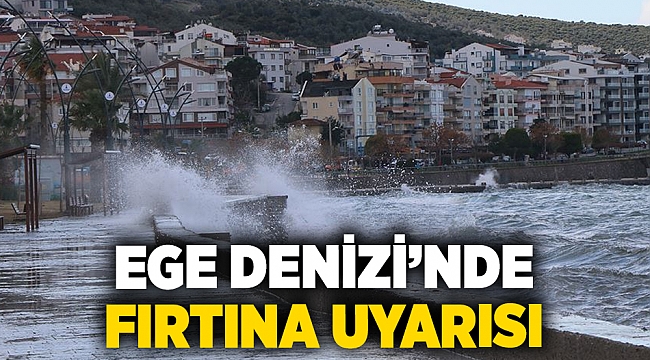 Meteorolojiden ege denizi için fırtına uyarısı