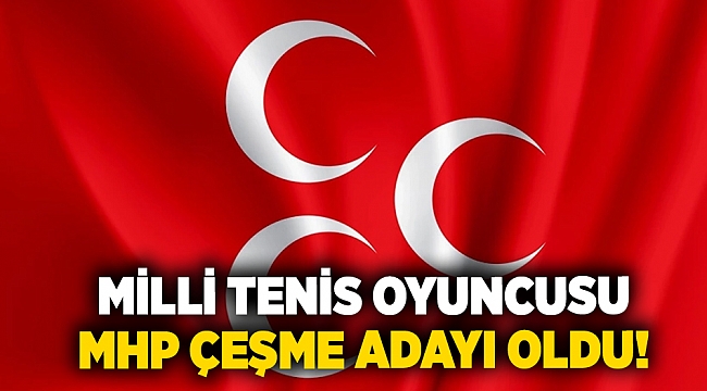 Milli tenis oyuncusu, MHP Çeşme adayı oldu!