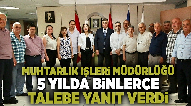 Muhtarlık İşleri Müdürlüğü 5 yılda binlerce talebe yanıt verdi