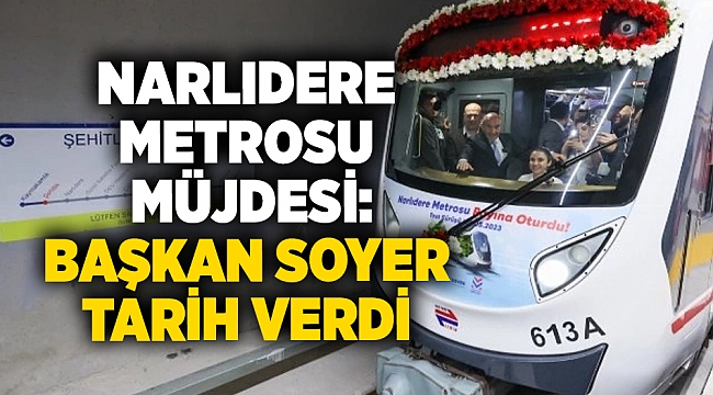 Narlıdere Metrosu müjdesi: Başkan Soyer tarih verdi