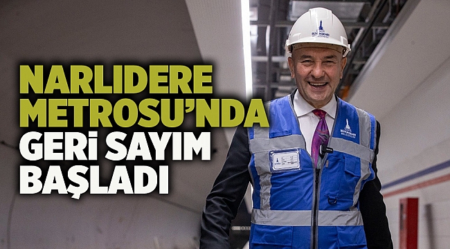 Narlıdere Metrosu’nda geri sayım başladı