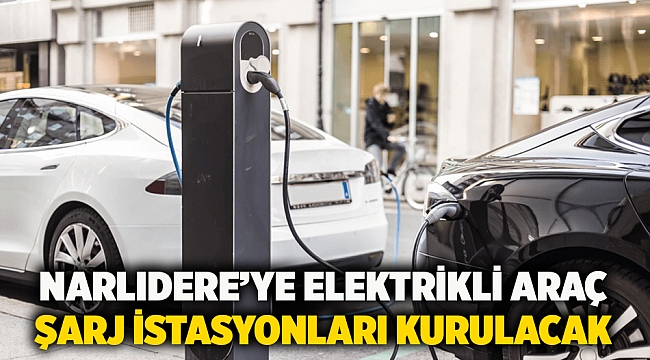Narlıdere’ye Elektrikli Araç Şarj İstasyonları Kurulacak