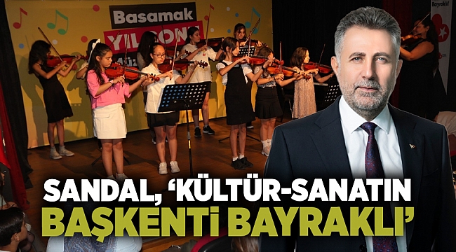 Sandal, ‘Kültür-sanatın başkenti Bayraklı’