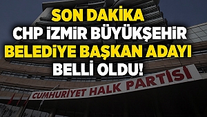 SON DAKİKA | CHP İzmir Büyükşehir Belediye Başkan adayı belli oldu!