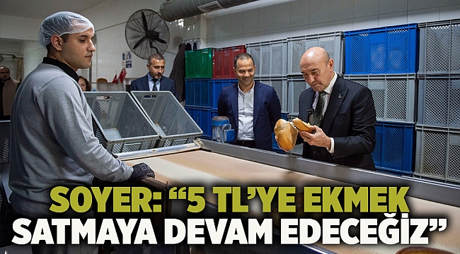 Soyer: “5 TL’ye ekmek satmaya devam edeceğiz”